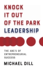 Image for Knock It Out of the Park Leadership: The ABC&#39;s of Entrepreneurial Success