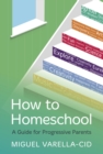 Image for How to Homeschool: A Guide for Progressive Parents
