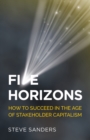 Image for Five horizons: how to succeed in the age of stakeholder capitalism