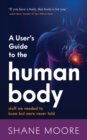 Image for A user&#39;s guide to the human body  : stuff we needed to know but were never told