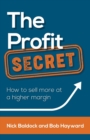 Image for The profit secret  : how to sell more at a higher margin