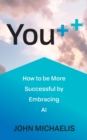 Image for You++  : how to be more successful by embracing AI