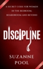 Image for Discipline  : a secret code for women in the bedroom, boardroom and beyond