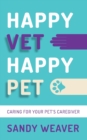 Image for Happy vet happy pet  : caring for your pet&#39;s caregiver