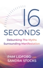 Image for 16 seconds  : debunking the myths surrounding manifestation