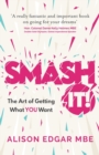 Image for Smash it!  : the art of getting what you want