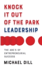 Image for Knock it out of the park leadership  : the ABC&#39;s of entrepreneurial success