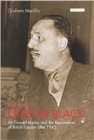 Image for Very deeply dyed in black  : Sir Oswald Mosley and the resurrection of British facism after 1945