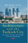 Image for Architecture and the Turkish city  : an urban history of Istanbul since the Ottomans