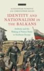 Image for Identity and nationalism in the Balkans  : anthems and the making of nation states in Southeast Europe