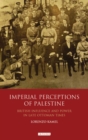Image for Imperial perceptions of Palestine  : British influence and power in late Ottoman times
