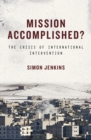 Image for Mission accomplished?  : the crisis of international intervention