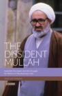 Image for The dissident mullah  : Ayatollah Montazeri and the struggle for reform in revolutionary Iran