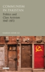 Image for Communism in Pakistan : Politics and Class Activism 1947-1972