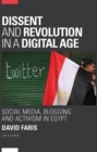 Image for Dissent and revolution in a digital age  : social media, blogging and activism in Egypt