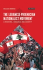 Image for The Lebanese-Phoenician nationalist movement  : literature, language and identity