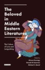 Image for The beloved in Middle Eastern literatures  : the culture of love and languishing