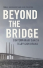 Image for Beyond the bridge  : contemporary Danish television drama
