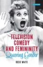 Image for Television comedy and femininity  : queering gender