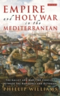 Image for Empire and holy war in the Mediterranean  : the galley and maritime conflict between the Habsburgs and Ottomans