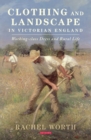 Image for Clothing and landscape in Victorian England  : working-class dress and rural life