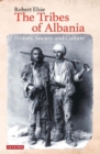 Image for The tribes of Albania  : history, society and culture
