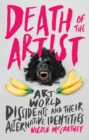 Image for Death of the artist  : art world dissidents and their alternative identities