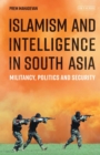 Image for Islamism and intelligence in South Asia  : militancy, politics and security