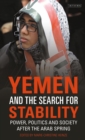 Image for Yemen and the search for stability  : power, politics and society after the Arab Spring