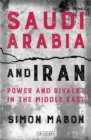 Image for Saudi Arabia and Iran  : power and rivalry in the Middle East