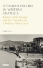 Image for The Ottoman crisis in Western Anatolia  : Turkey&#39;s belle âepoque and the transition to a modern nation state