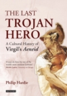 Image for The last trojan hero  : a cultural history of Virgil's Aeneid