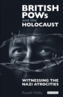 Image for British POWs and the Holocaust  : witnessing the Nazi atrocities