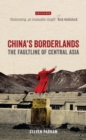 Image for China&#39;s borderlands  : the faultline of Central Asia