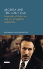 Image for Algeria and the Cold War  : international relations and the struggle for autonomy