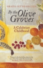 Image for By the olive groves  : a Calabrian childhood