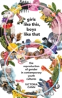 Image for Girls like this, boys like that  : the reproduction of gender in contemporary youth cultures