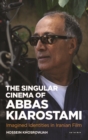 Image for The singular cinema of Abbas Kiarostami  : imagined identities in Iranian film