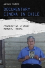 Image for Documentary cinema in Chile  : confronting history, memory, trauma