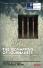 Image for The kidnapping of journalists  : reporting from high-risk conflict zones