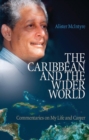 Image for The Caribbean and the wider world  : commentaries on my life and career