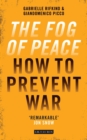 Image for The fog of peace  : how to prevent war