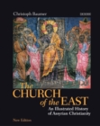 Image for The church of the east  : an illustrated history of Assyrian Christianity