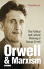 Image for Orwell &amp; Marxism  : the political and cultural thinking of George Orwell
