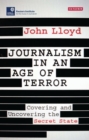 Image for Journalism in an age of terror  : covering and uncovering the secret state