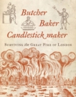 Image for Butcher, baker, candlestick maker  : surviving the Great Fire of London