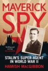 Image for Stalin&#39;s maverick spy  : the story of a British super-agent in World War II