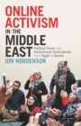 Image for Online activism in the Middle East  : political power and authoritarian governments from Egypt to Kuwait