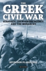 Image for The Greek Civil War  : strategy, counterinsurgency and the monarchy