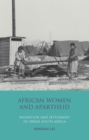 Image for African women and apartheid  : migration and settlement in urban South Africa
